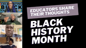 Read more about the article Black History Month: Educators Share Their Thoughts